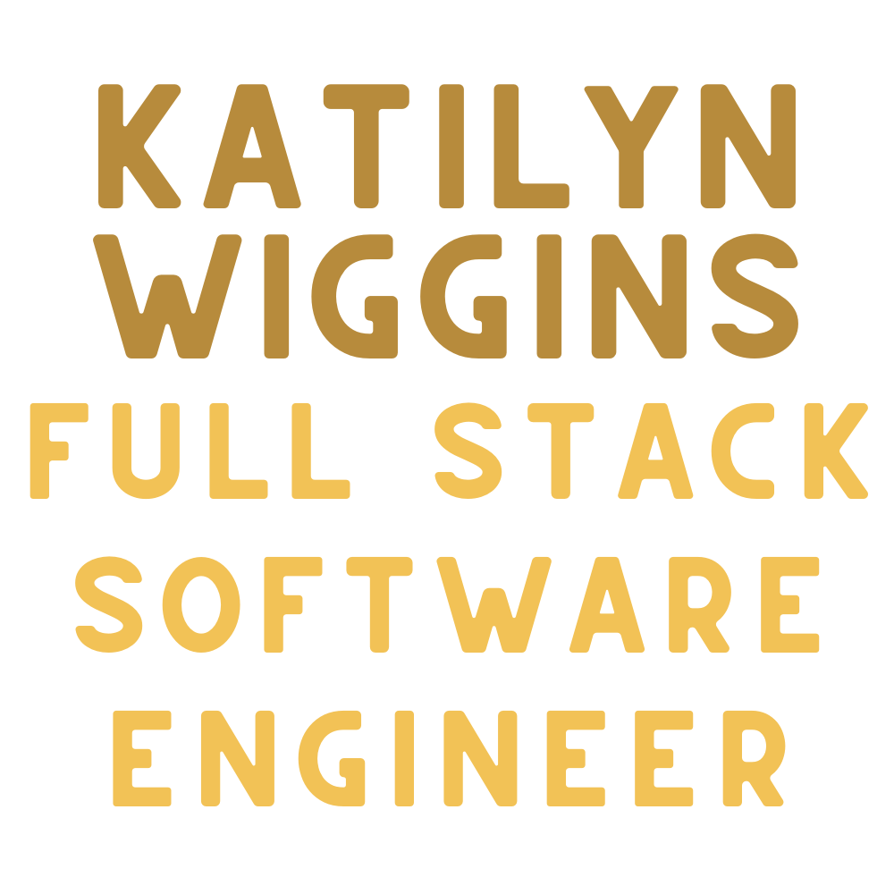 intro that says Katilyn Wiggins, Software Engineer